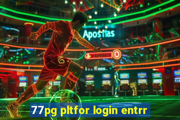 77pg pltfor login entrr